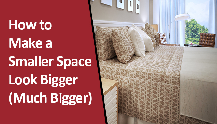 How To Make A Smaller Space Look Bigger Much Bigger A