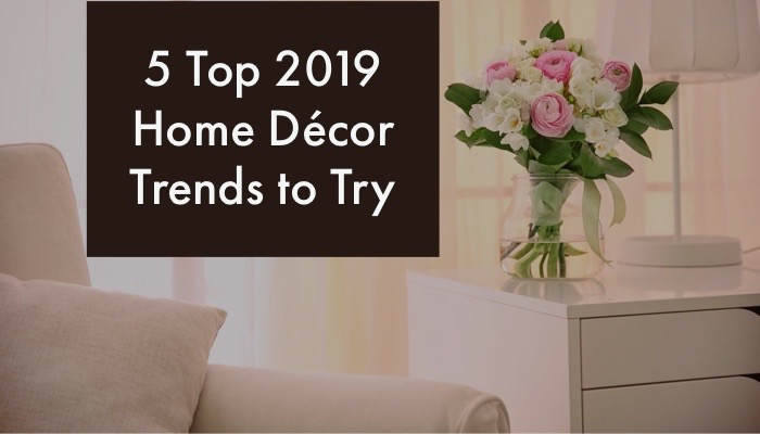 top 2019 home décor trends to try