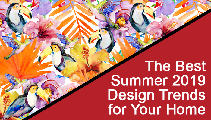The Best Summer 2019 Design Trends for Your Home
